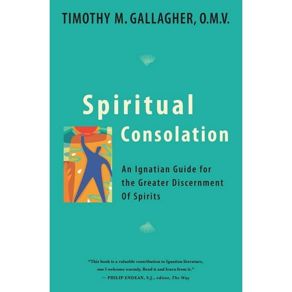 Spiritual Consolation: An Ignatian Guide for Greater Discernment of Spirits, (Paperback)