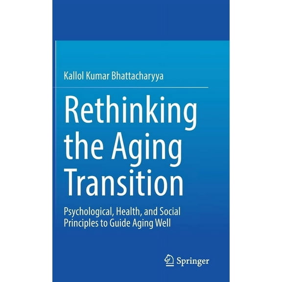 Rethinking the Aging Transition: Psychological, Health, and Social Principles to Guide Aging Well, (Hardcover)