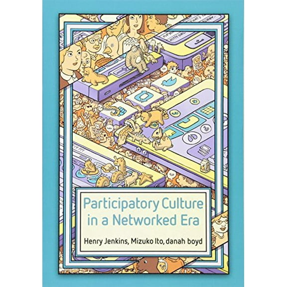 Participatory Culture in a Networked Era: A Conversation on Youth, Learning, Commerce, and Politics, (Paperback)