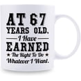 thumbnail image 2 of 67th Birthday Gifts for Men Women - AT 67 Years Old I Have Earned The Right To Do Whatever I Want Mug - 67 Birthday Gift for Dad Mom Husband Wife Brother Sister Uncle Grandpa Friend - 11 oz Coffee Mug, 2 of 6