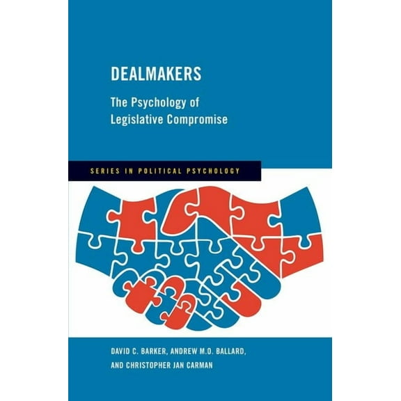 Political Psychology Dealmakers: The Psychology of Legislative Compromise, (Hardcover)