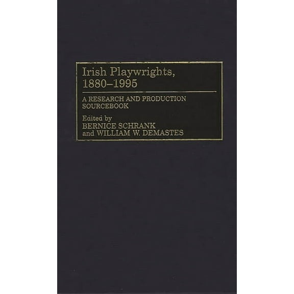 Irish Playwrights, 1880-1995: A Research and Production Sourcebook, (Hardcover)