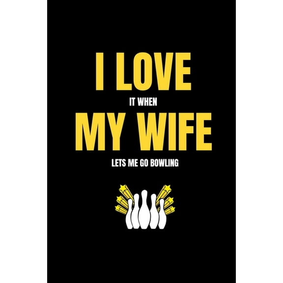 I love it when my wife lets me go bowling (Paperback)