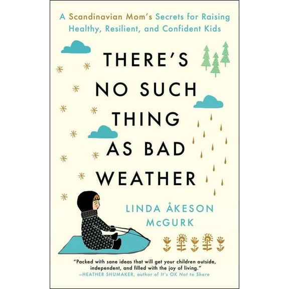 There's No Such Thing as Bad Weather: A Scandinavian Mom's Secrets for Raising Healthy, Resilient, and Confident Kids (f, (Paperback)