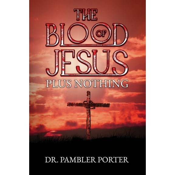 The Blood of Jesus Plus Nothing (Paperback)