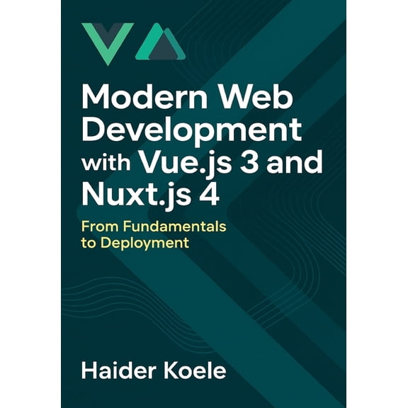 Modern Web Development with Vue.js 3 and Nuxt.js 4: From Fundamentals to Deployment, (Paperback)