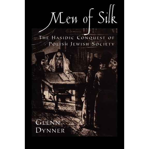 Men of Silk: The Hasidic Conquest of Polish Jewish Society, (Paperback)