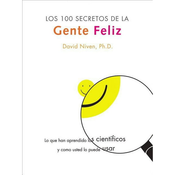 Los 100 Secretos de la Gente Feliz: Lo Que Los Cientificos Han Descubierto Y Como Puede Aplicarlo a Su Vida, (Paperback)