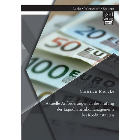 Aktuelle Anforderungen an die Prüfung des Liquiditätsrisikomanagements bei Kreditinstituten (Paperback)