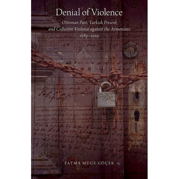 Denial of Violence: Ottoman Past, Turkish Present, and Collective Violence Against the Armenians, 1789-2009, (Paperback)