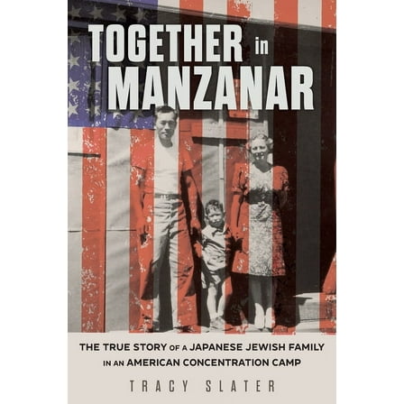 Together in Manzanar: The True Story of a Japanese Jewish Family in an American Concentration Camp, (Hardcover)