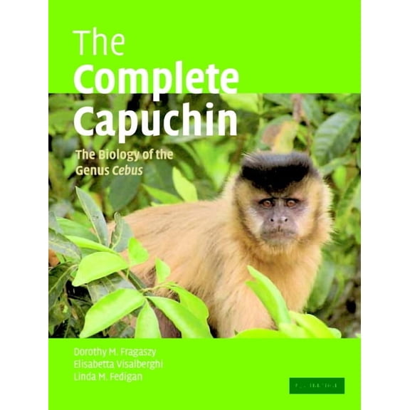 The Complete Capuchin: The Biology of the Genus Cebus, (Paperback)