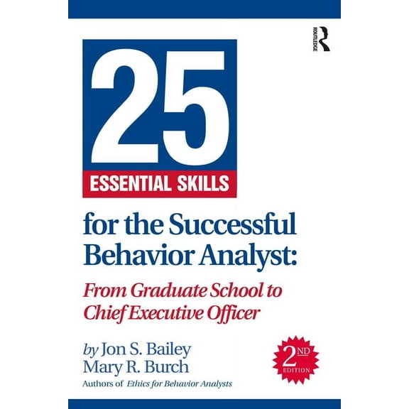 25 Essential Skills for the Successful Behavior Analyst: From Graduate School to Chief Executive Officer, (Paperback)