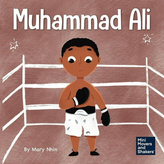 Mini Movers and Shakers Muhammad Ali: A Kid's Book About Being Courageous, Book 14, (Paperback)