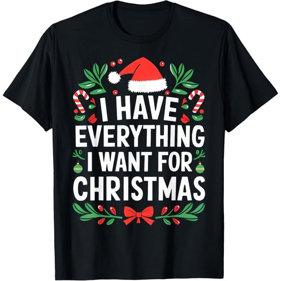 I Have Everything I Want for Christmas Its Me I'm Everything T-Shirt- American fashion hot selling casual retro high quality 100% cotton T-shirt 1 piece