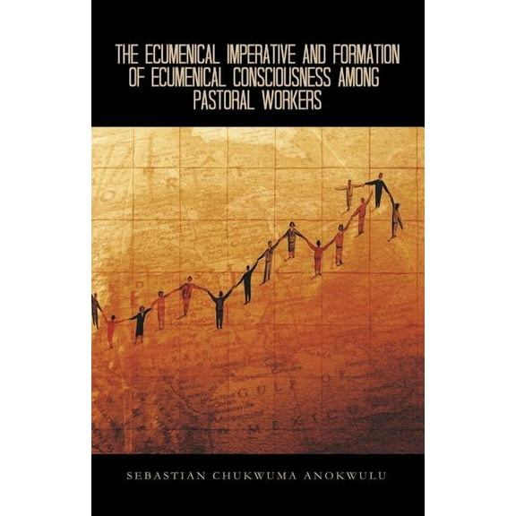 The Ecumenical Imperative and Formation of Ecumenical Consciousness Among Pastoral Workers: A Case Study of Receiving th, (Paperback)