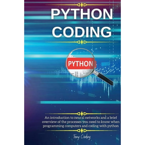Python Coding: Python Coding : An introduction to neural networks and a brief overview of the processes you need to know when programming computers and coding with python (Series #2) (Edition 2) (Paperback)
