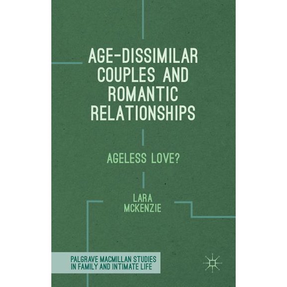 Palgrave MacMillan Studies in Family and Age-Dissimilar Couples and Romantic Relationships: Ageless Love?, (Hardcover)