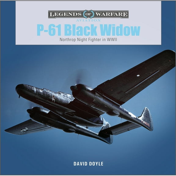 Legends of Warfare: Aviation P-61 Black Widow: Northrop Night Fighter in WWII, Book 57, (Hardcover)