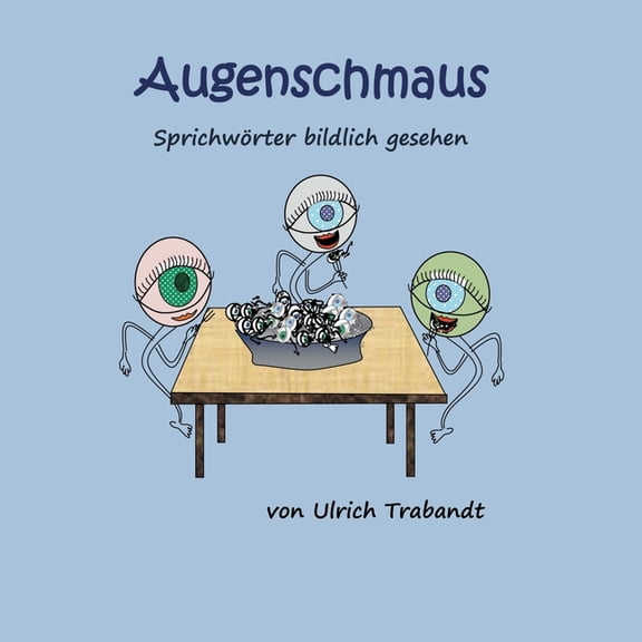 Augenschmaus: Sprichwörter bildlich gesehen, (Paperback)