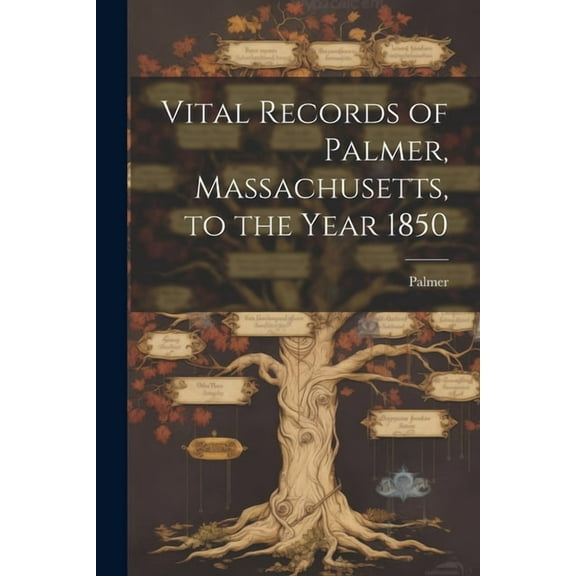 Vital Records of Palmer, Massachusetts, to the Year 1850 (Paperback)