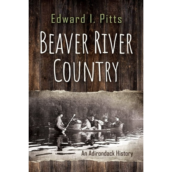 New York State Beaver River Country: An Adirondack History, (Paperback)