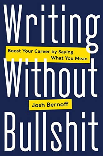 Pre-Owned Writing Without Bullshit: Boost Your Career by Saying What You Mean (Hardcover) 0062477153 9780062477156