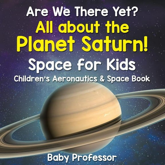 Are We There Yet? All About the Planet Saturn! Space for Kids - Children's Aeronautics & Space Book, (Paperback)