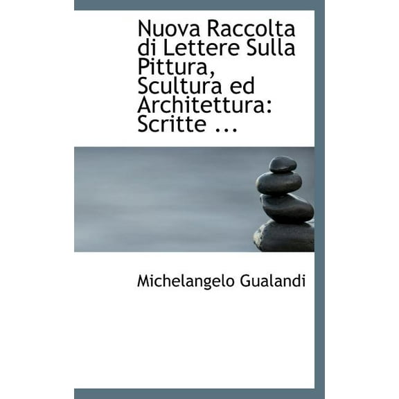 Nuova Raccolta Di Lettere Sulla Pittura, Scultura Ed Architettura : Scritte … (Hardcover)