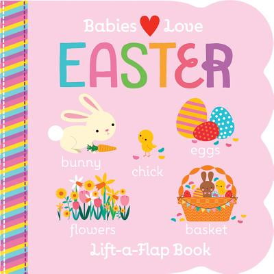 - Babies Love Easter : Chunky Lift a Flap Board Book