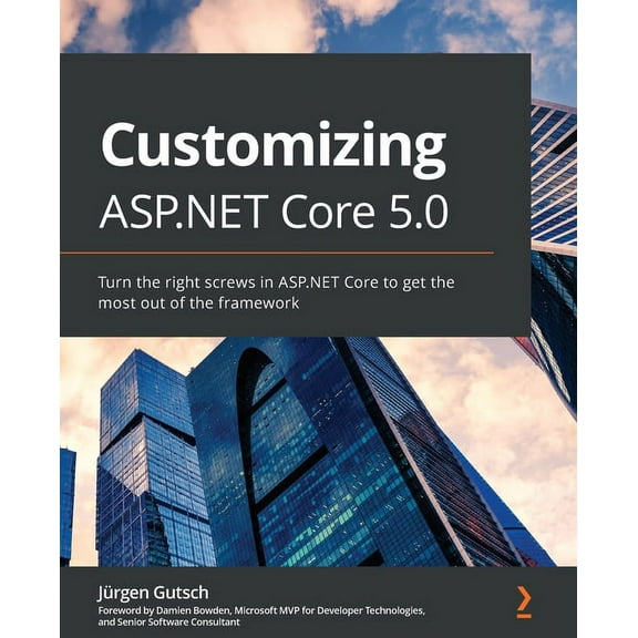 Customizing ASP.NET Core 5.0: Turn the right screws in ASP.NET Core to get the most out of the framework (Paperback)