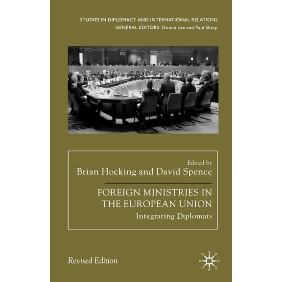 Studies in Diplomacy and International R Foreign Ministries in the European Union: Integrating Diplomats, (Paperback)