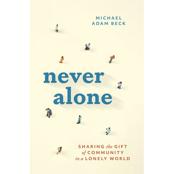 Never Alone: Sharing the Gift of Community in a Lonely World, (Paperback)
