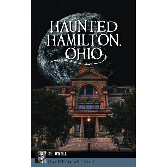 Haunted America Haunted Hamilton, Ohio, (Hardcover)