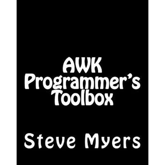 Pre-Owned Awk Programmer's Toolbox : Advanced Awk and Unix Shell Scripting Examples and Techniques