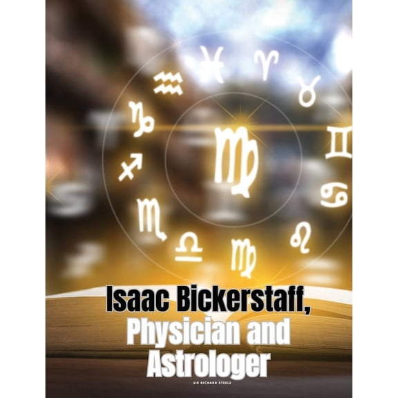 Isaac Bickerstaff, Physician and Astrologer, (Paperback)