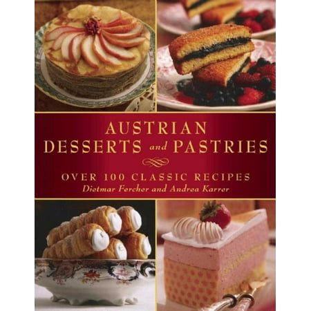 Austrian Desserts and Pastries : Over 100 Classic