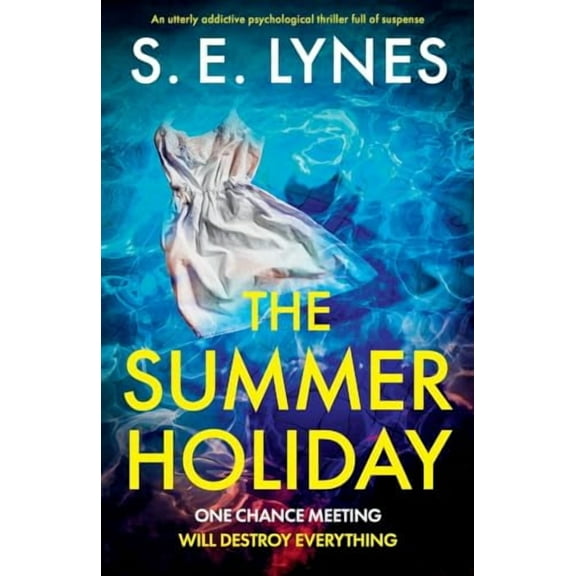 The Summer Holiday: An utterly addictive psychological thriller full of suspense (Paperback) by S E Lynes