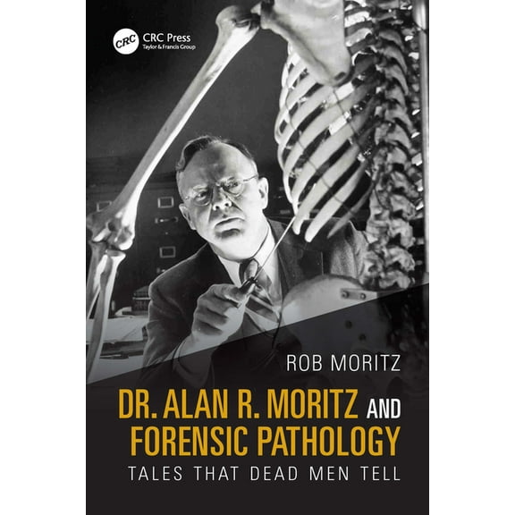 Dr. Alan R. Moritz and Forensic Pathology: Tales That Dead Men Tell, (Paperback)