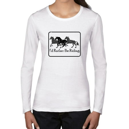 Long Sleeve Riding Shirt - I'd Rather Be Riding - Equestrian Horse Riding Motto Women's Long Sleeve T-Shirt