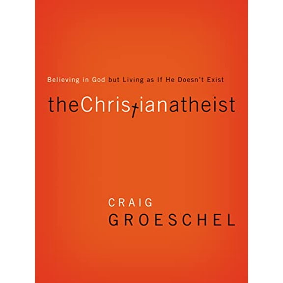 Pre-Owned The Christian Atheist: Believing in God But Living as If He Doesn't Exist (Paperback) 0310332222 9780310332220