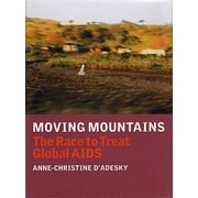 Moving Mountains: The Race to Treat Global AIDS [Hardcover - Used]