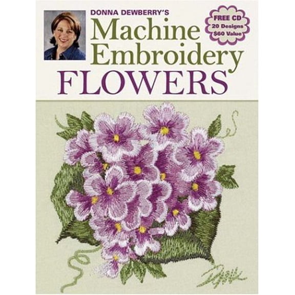 Pre-Owned Donna Dewberry's Machine Embroidery Flowers [With CDROM] (Paperback) 0896893340 9780896893344