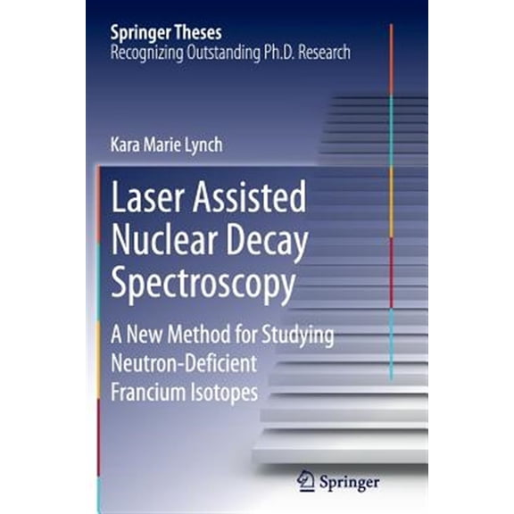 Pre-Owned Springer Theses Laser Assisted Nuclear Decay Spectroscopy: A New Method for Studying Neutron-Deficient Francium Isotopes, (Paperback)