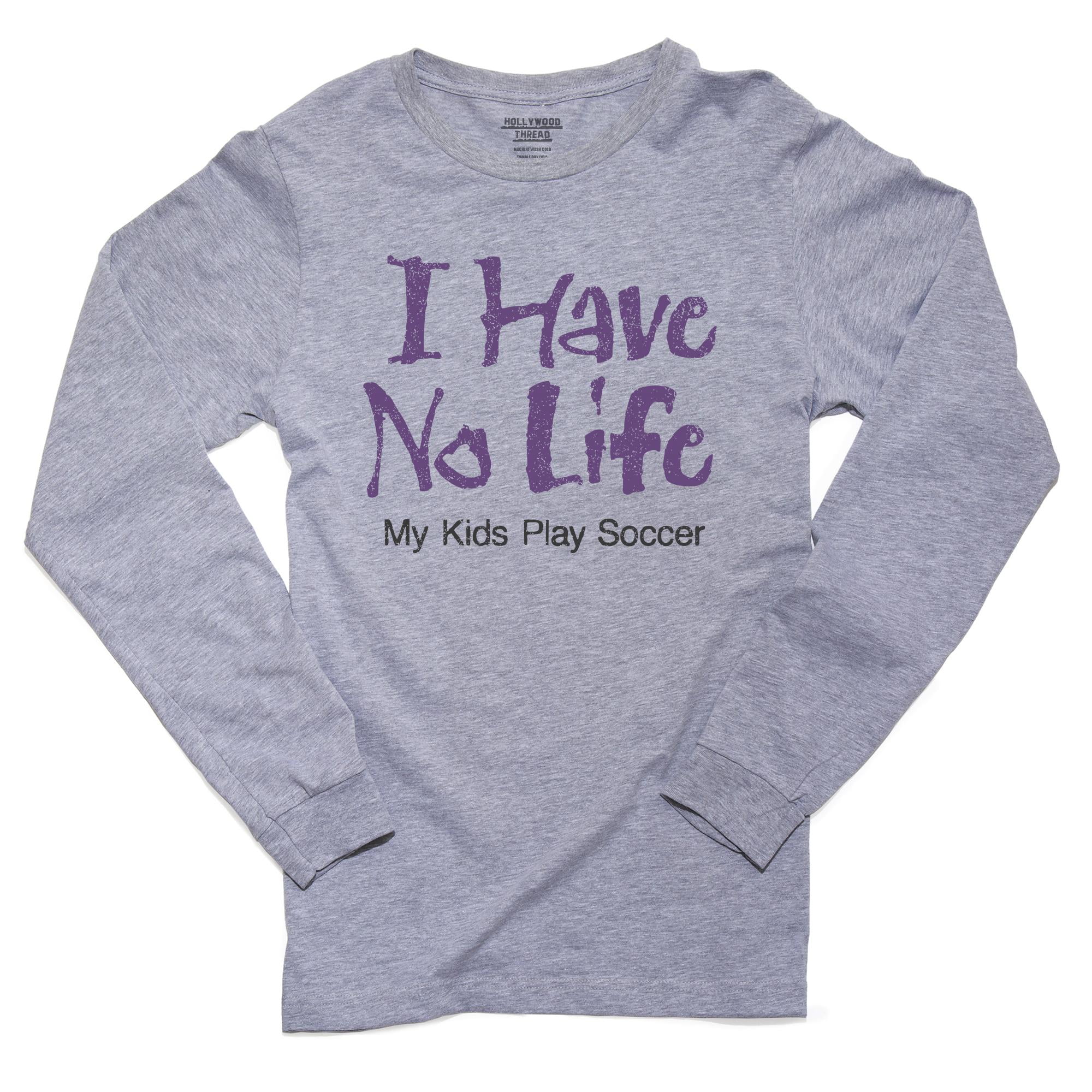 Hollywood Thread I Have No Life My Kids Play Soccer Parent Support Men S Long Sleeve Grey T Shirt Walmart Com Walmart Com