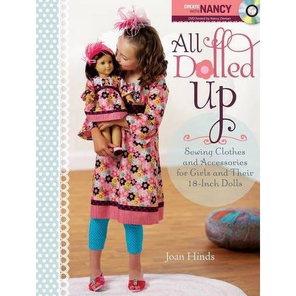Pre-Owned All Dolled Up: Sewing Clothes and Accessories for Girls and Their 18-Inch Dolls [With DVD and Pattern(s)] (Paperback) 1440204179 9781440204173
