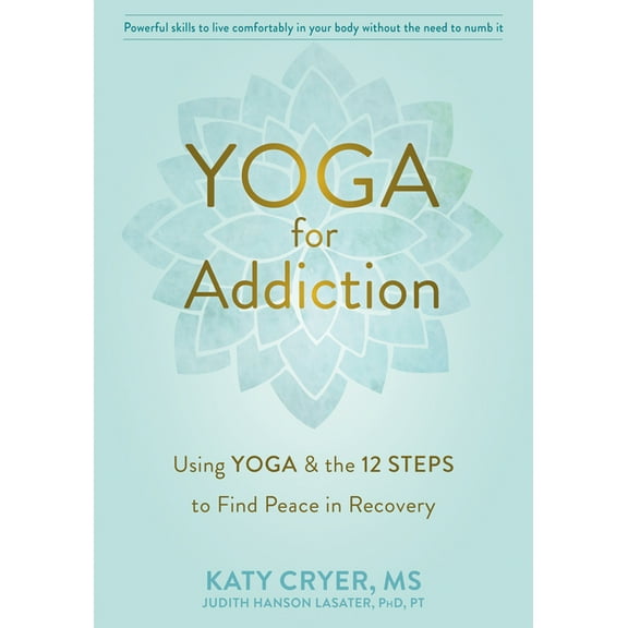 Yoga for Addiction: Using Yoga and the Twelve Steps to Find Peace in Recovery, (Paperback)