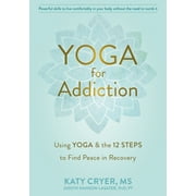Yoga for Addiction : Using Yoga and the Twelve Steps to Find Peace in Recovery (Paperback)