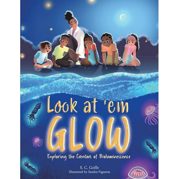 Look at 'em Glow: Exploring the Creators of Bioluminescence, (Paperback)