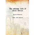 thumbnail image 1 of La Vie Inconnue de Jésus Christ 1894 [Relié], 1 of 1